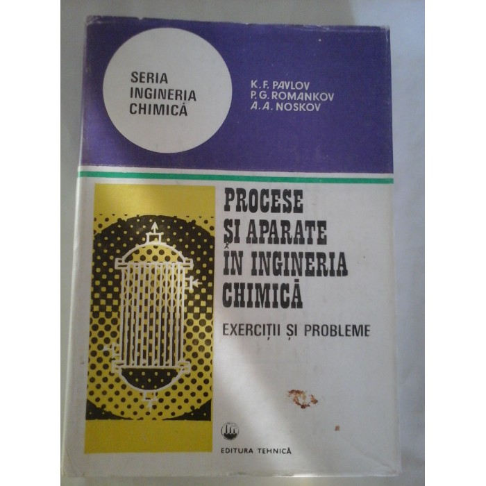 PROCESE  SI  APARATE  IN  INDUSTRIA  CHIMICA  exercitii si probleme  - K.F. PAVLOV  P.G. ROMANKOV   A.A.NOSKOV
